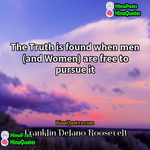 Franklin Delano Roosevelt Quotes | The Truth is found when men (and